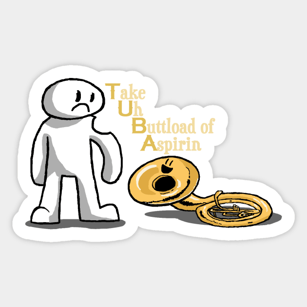 TUBA (Take Uh Buttload of Aspirin) Sticker by FalconArt